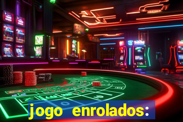 jogo enrolados: problema em dobro